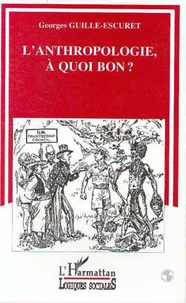 L'anthropologie, à quoi bon ?