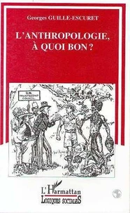 L'anthropologie, à quoi bon ?