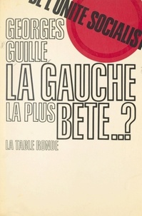 Georges Guille et Gaston Bonheur - La gauche la plus bête... ? - De l'unité socialiste.