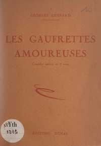 Georges Guinard et Paul Ronin - Les gaufrettes amoureuses - Comédie inédite en 3 actes.