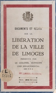 Georges Guingouin - Documents et récits sur la libération de la ville de Limoges.