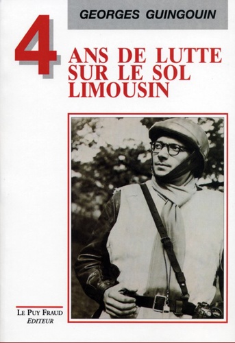 Georges Guingouin - Quatre ans de lutte sur le sol limousin.