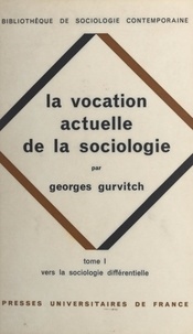 Georges Gurvitch et Georges Balandier - La vocation actuelle de la sociologie (1). Vers la sociologie différentielle.