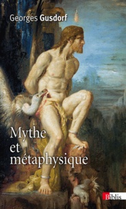 Georges Gusdorf - Mythe et métaphysique - Introduction à la philosophie.