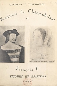 Georges Gustave Toudouze - Françoise de Châteaubriant et François Ier.