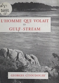 Georges Gustave Toudouze - L'homme qui volait de Gulf-stream.