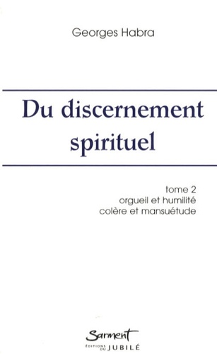 Georges Habra - Du discernement spirituel - Tome 2, Orgueil et humilité, colère et mansuétude.