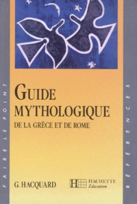 Georges Hacquard - Guide Mythologique. De La Grece Et De Rome.