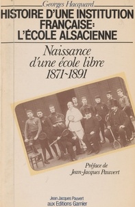 Georges Hacquard et Jean-Jacques Pauvert - Histoire d'une institution française, l'École alsacienne (1) : Naissance d'une école libre.