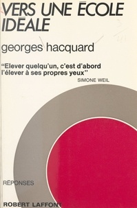 Georges Hacquard et Joëlle de Gravelaine - Vers une école idéale.