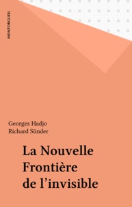 Georges Hadjo et Richard Sünder - La Nouvelle Frontière de l'invisible.