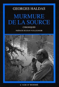 Georges Haldas - Murmure De La Source. Chroniques.
