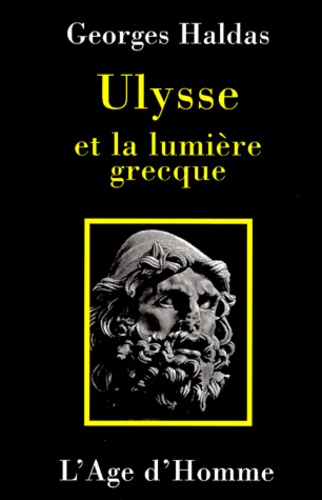 Georges Haldas - Ulysse et la lumière grecque.