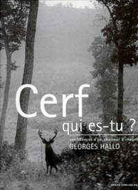 Georges Hallo - Cerf, qui es-tu ? - Confidences d'un chasseur d'images.