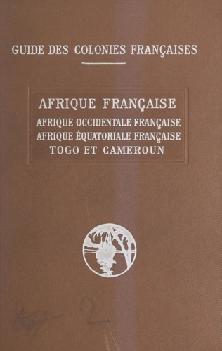 Afrique française. Afrique occidentale française, Afrique équatoriale française, Togo et Cameroun