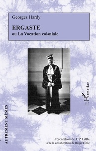 Georges Hardy - Ergaste ou La vocation coloniale.