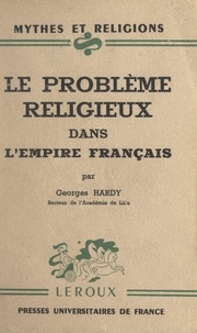 Georges Hardy et Paul-Louis Couchoud - Le problème religieux dans l'Empire français.