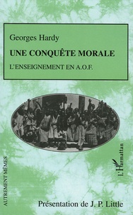 Georges Hardy - Une conquête morale - L'enseignement en AOF.