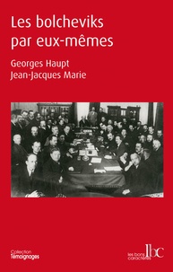 Georges Haupt et Jean-Jacques Marie - Les bolcheviks par eux-mêmes.