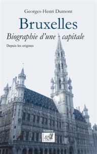 Georges-Henri Dumont - Bruxelles - Biographie d'une capitale.