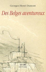 Georges-Henri Dumont - Des Belges aventureux - Histoire.