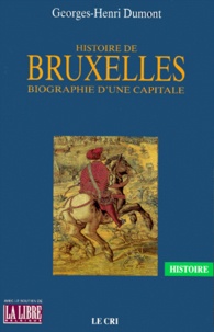 Georges-Henri Dumont - Histoire de Bruxelles - Biographie d'une capitale.