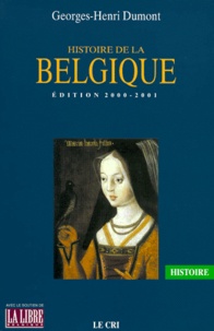 Georges-Henri Dumont - Histoire de la Belgique. - Edition 2000-2001.
