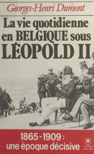 Georges-Henri Dumont - La vie quotidienne en Belgique sous Léopold II, (1865-1909).