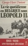 Georges-Henri Dumont - La vie quotidienne en Belgique sous Léopold II, (1865-1909).