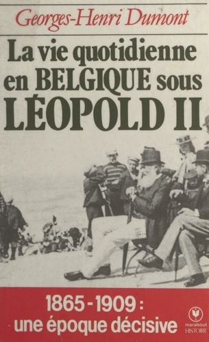 La vie quotidienne en Belgique sous Léopold II, (1865-1909)