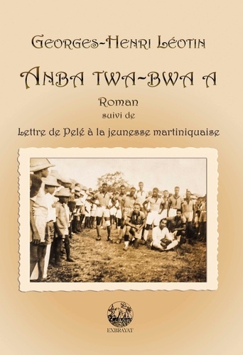 Anba twa-bwa a. Suivi de Lettre de Pelé à la jeunesse martiniquaise