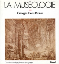 Georges-Henri Riviere - La Museologie. Cours De Museologie, Textes Et Temoignages.