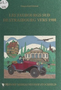 Georges Henri Schwenk - Les faubourgs sud de Strasbourg vers 1900 - Neudorf Meinau, Neuhof Stockfeld.