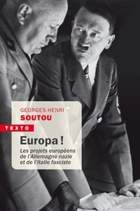 Georges-Henri Soutou - Europa ! - Les projets européens de l'Allemagne nazie et de l'Italie fasciste.