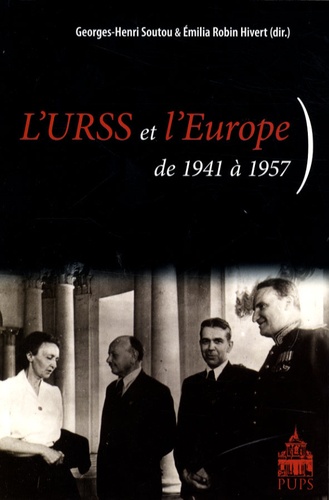 Georges-Henri Soutou et Emilia Robin Hivert - L'URSS et l'Europe - De 1941 à 1957.
