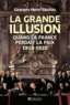 Georges-Henri Soutou - La grande illusion - Quand la France perdait la paix 1914-1920.