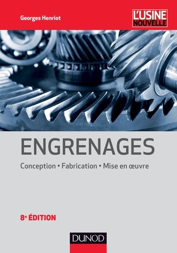 Georges Henriot - Engrenages - 8e éd. - Conception - Fabrication - Mise en oeuvre.