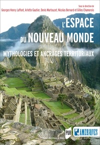 Georges-Henry Laffont et Arlette Gautier - L'espace du Nouveau Monde - Mythologies et ancrages territoriaux.