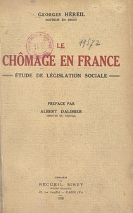 Georges Héreil et Albert Dalimier - Le chômage en France - Étude de législation sociale.
