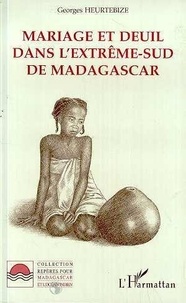 Georges Heurtebize - Mariage et deuil dans l'extrême-sud de Madagascar.