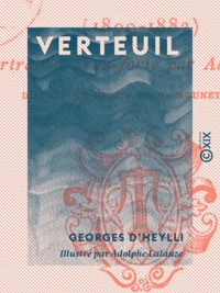 Georges Heylli (d') et Adolphe Lalauze - Verteuil - Secrétaire général de la Comédie-Française (1809-1882).