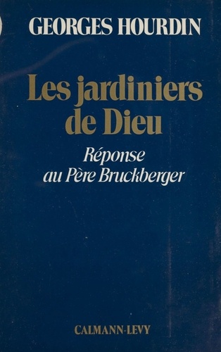 Les jardiniers de Dieu : réponse au père Bruckberger