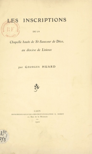 Georges Huard - Les inscriptions de la chapelle haute de St-Sauveur de Dive au diocèse de Lisieux.