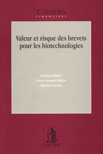 Georges Hübner et Pierre-Armand Michel - Valeur et risque des brevets pour les biotechnologies.