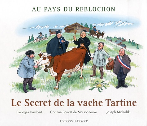 Georges Humbert et Corinne Bouvet de Maisonneuve - Au Pays du Reblochon - Le Secret de la vache Tartine.