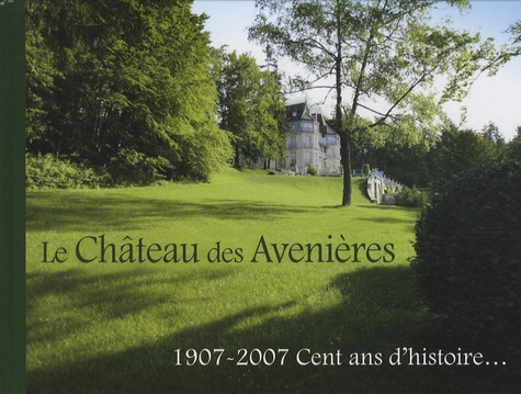 Georges Humbert - Le Château des Avenières - 1907-2007 Cent ans d'histoire....