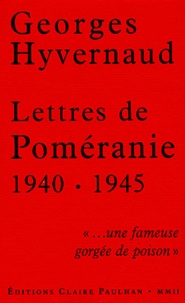 Georges Hyvernaud - Lettres De Pomeranie 1940-1945. "...Une Fameuse Gorgee De Poison".