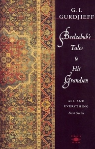 Georges-Ivanovitch Gurdjieff - Beelzebub's Tales to his Grandson : All & Everything.