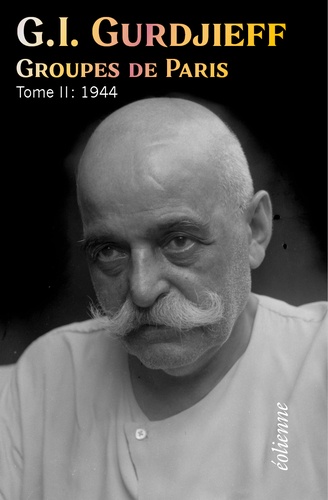 Georges-Ivanovitch Gurdjieff - Groupes de Paris - Tome 2, 1944.