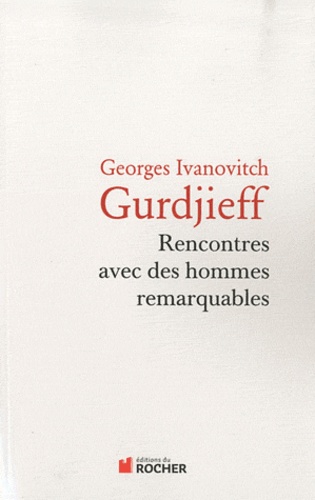 Georges-Ivanovitch Gurdjieff - Rencontres avec des hommes remarquables.